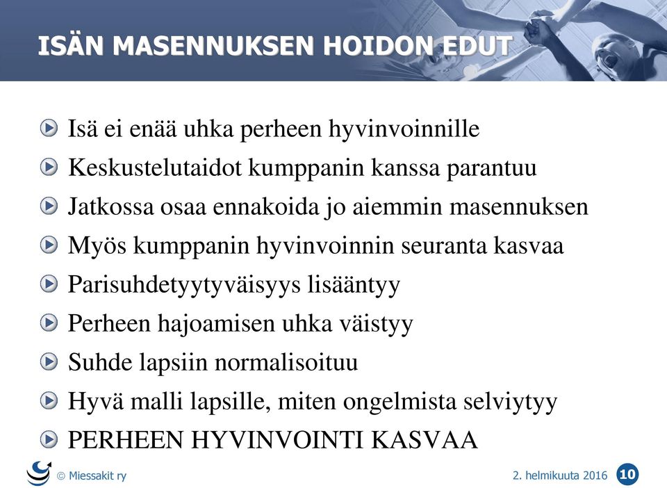 kasvaa Parisuhdetyytyväisyys lisääntyy Perheen hajoamisen uhka väistyy Suhde lapsiin normalisoituu