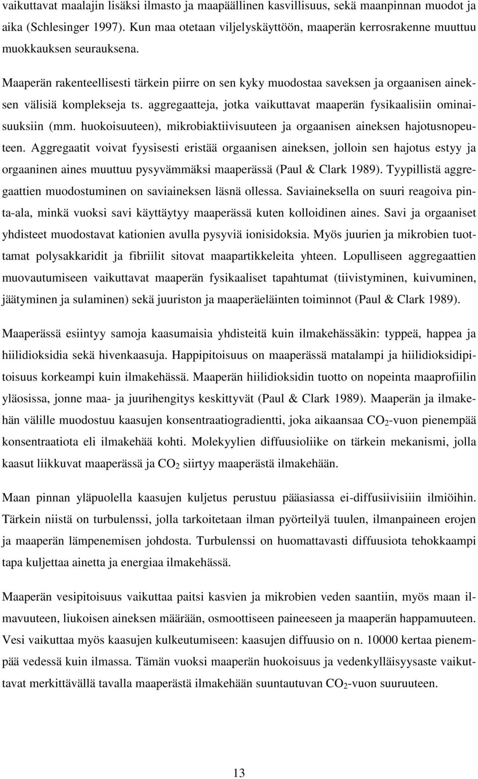 Maaperän rakenteellisesti tärkein piirre on sen kyky muodostaa saveksen ja orgaanisen aineksen välisiä komplekseja ts. aggregaatteja, jotka vaikuttavat maaperän fysikaalisiin ominaisuuksiin (mm.