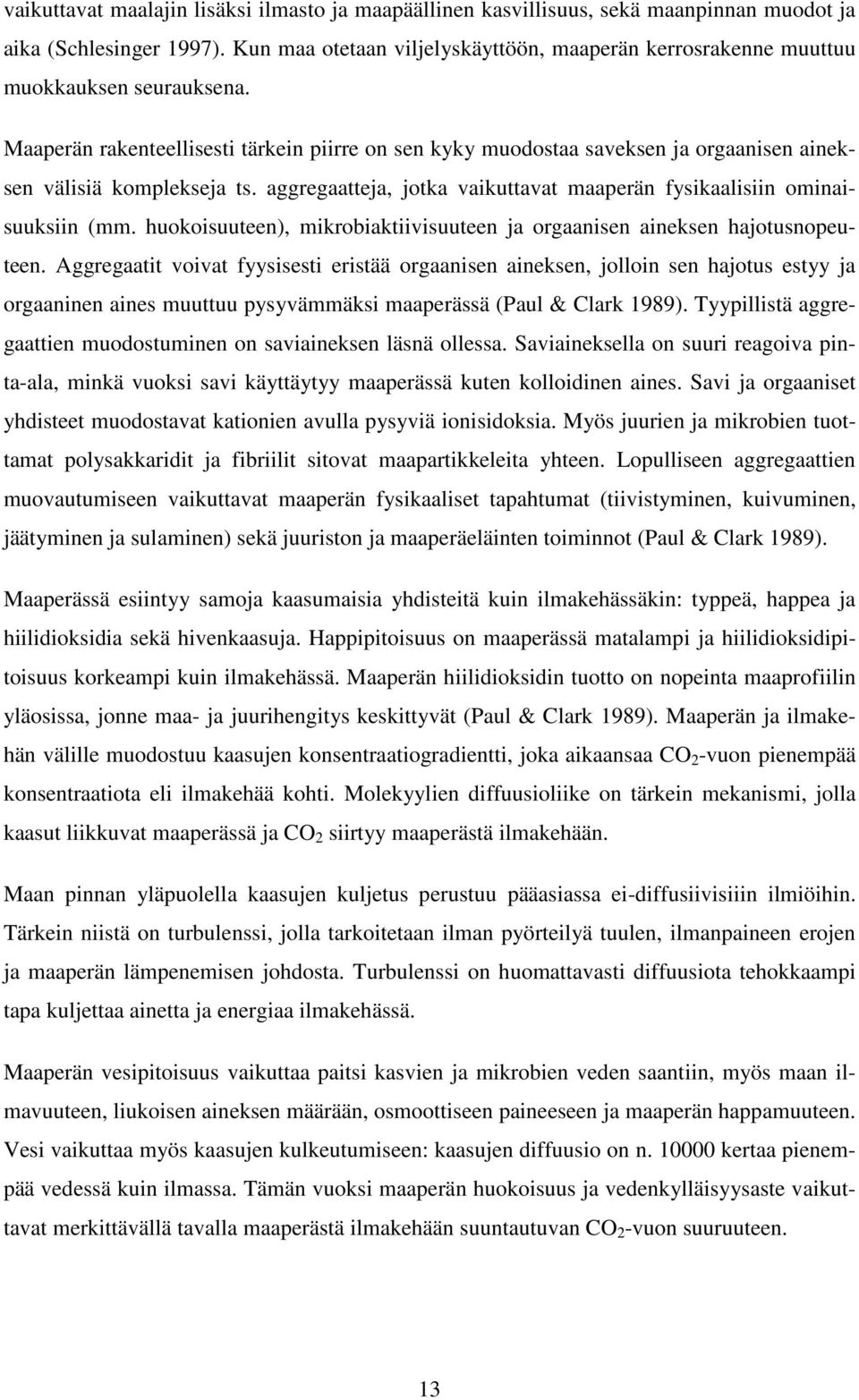 Maaperän rakenteellisesti tärkein piirre on sen kyky muodostaa saveksen ja orgaanisen aineksen välisiä komplekseja ts. aggregaatteja, jotka vaikuttavat maaperän fysikaalisiin ominaisuuksiin (mm.