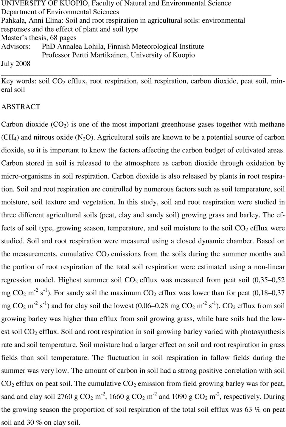 soil CO 2 efflux, root respiration, soil respiration, carbon dioxide, peat soil, mineral soil ABSTRACT Carbon dioxide (CO 2 ) is one of the most important greenhouse gases together with methane (CH 4