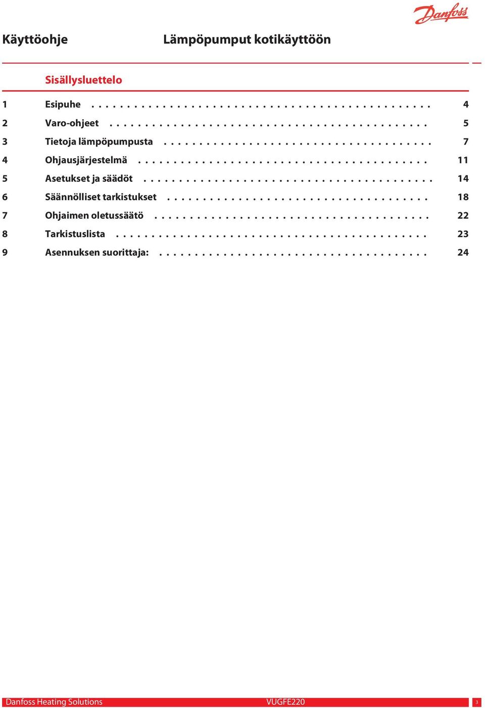 .................................... 18 7 Ohjaimen oletussäätö....................................... 22 8 Tarkistuslista............................................ 23 9 Asennuksen suorittaja:.