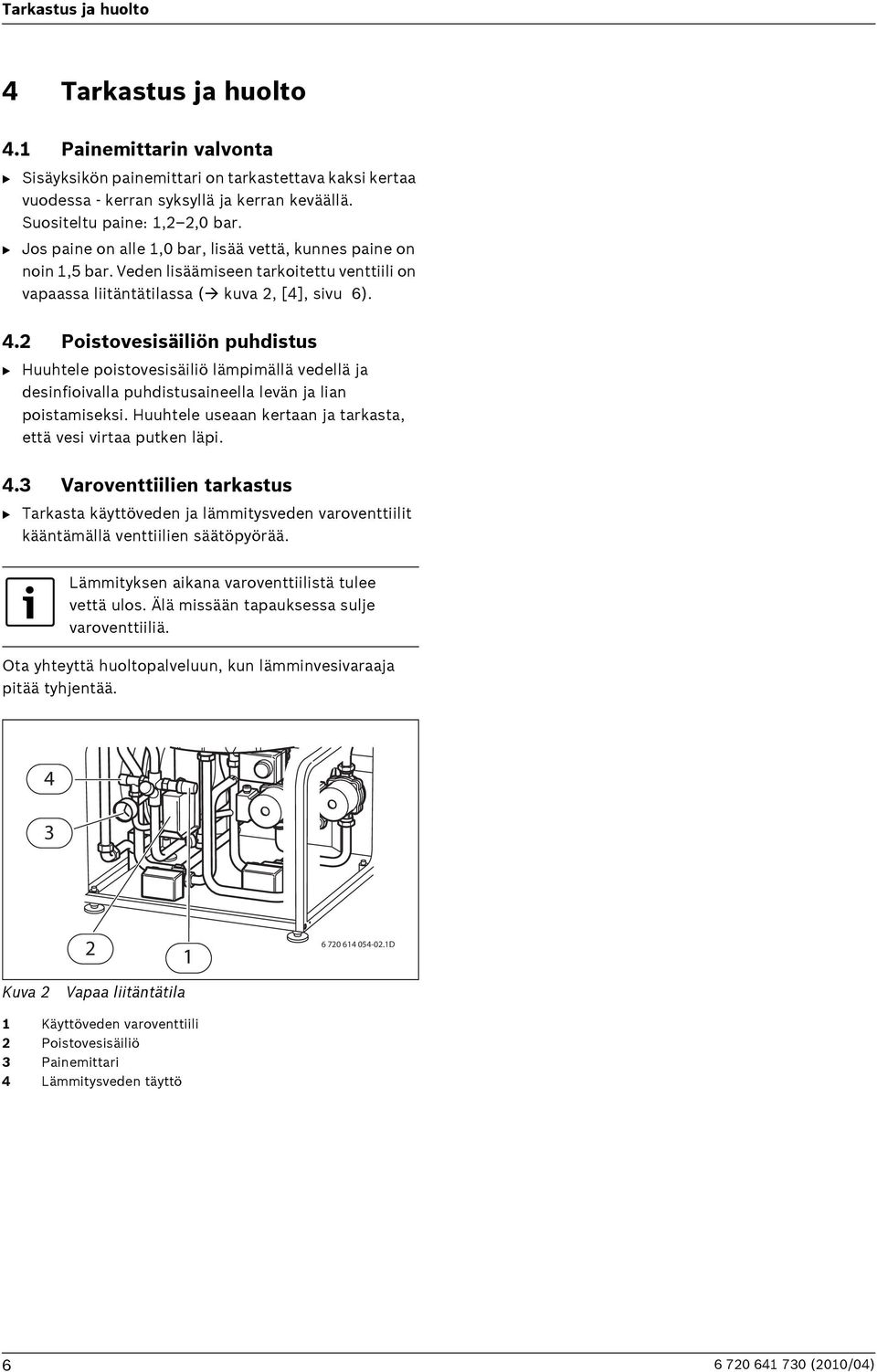 2 Poistovesisäiliön puhdistus B Huuhtele poistovesisäiliö lämpimällä vedellä ja desinfioivalla puhdistusaineella levän ja lian poistamiseksi.