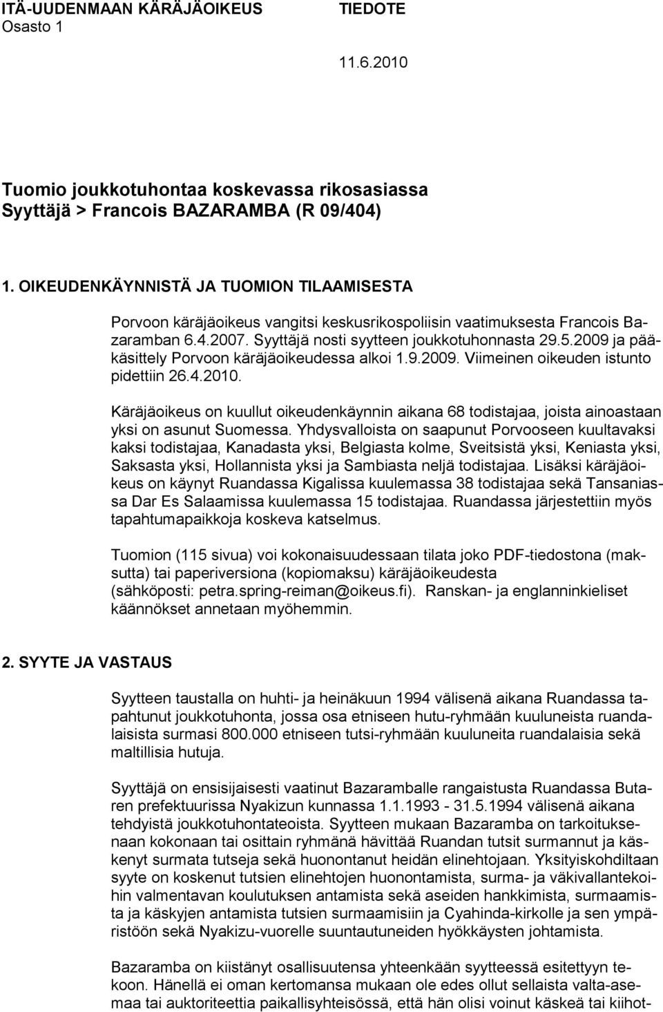 2009 ja pääkäsittely Porvoon käräjäoikeudessa alkoi 1.9.2009. Viimeinen oikeuden istunto pidettiin 26.4.2010.
