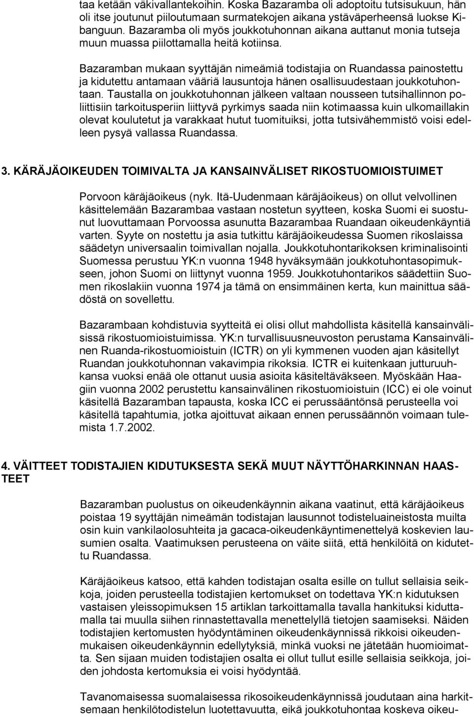 Bazaramban mukaan syyttäjän nimeämiä todistajia on Ruandassa painostettu ja kidutettu antamaan vääriä lausuntoja hänen osallisuudestaan joukkotuhontaan.