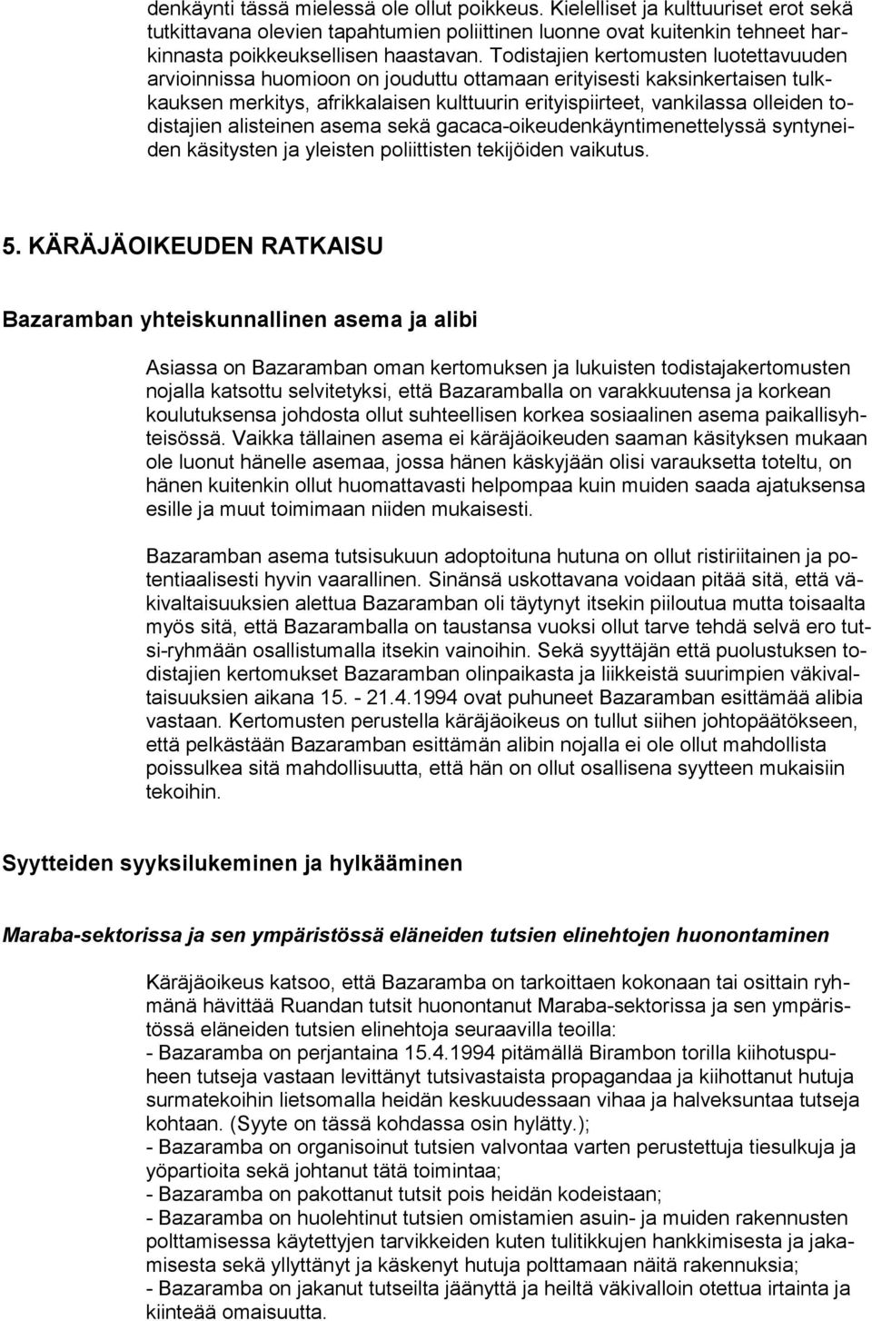 todistajien alisteinen asema sekä gacaca-oikeudenkäyntimenettelyssä syntyneiden käsitysten ja yleisten poliittisten tekijöiden vaikutus. 5.