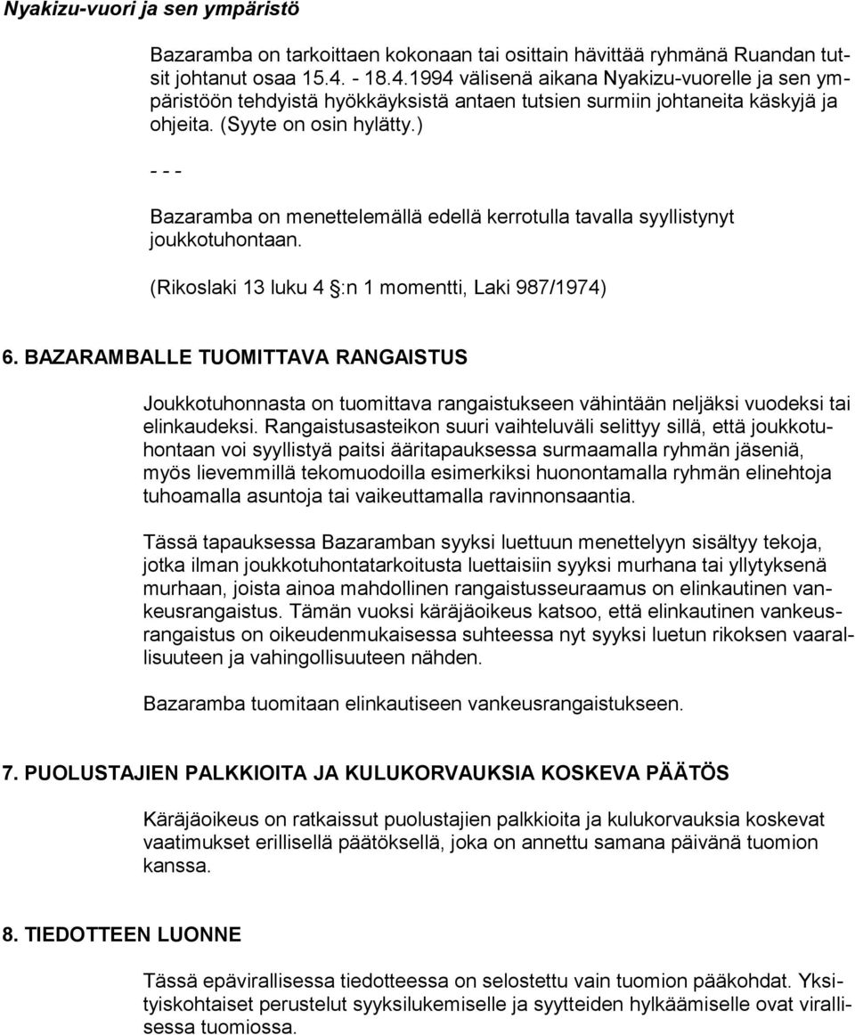 ) - - - Bazaramba on menettelemällä edellä kerrotulla tavalla syyllistynyt joukkotuhontaan. (Rikoslaki 13 luku 4 :n 1 momentti, Laki 987/1974) 6.