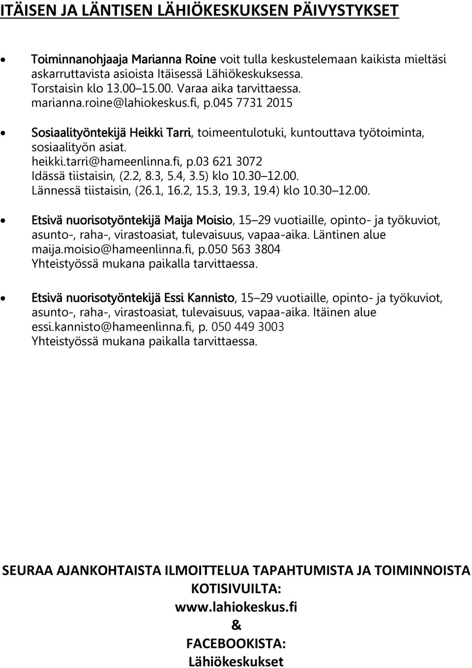 tarri@hameenlinna.fi, p.03 621 3072 Idässä tiistaisin, (2.2, 8.3, 5.4, 3.5) klo 10.30 12.00.