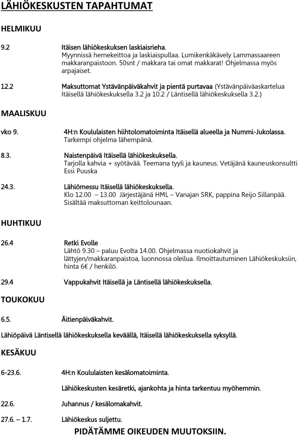 2 / Läntisellä lähiökeskuksella 3.2.) MAALISKUU vko 9. 4H:n Koululaisten hiihtolomatoiminta Itäisellä alueella ja Nummi-Jukolassa. Tarkempi ohjelma lähempänä. 8.3. Naistenpäivä Itäisellä lähiökeskuksella.