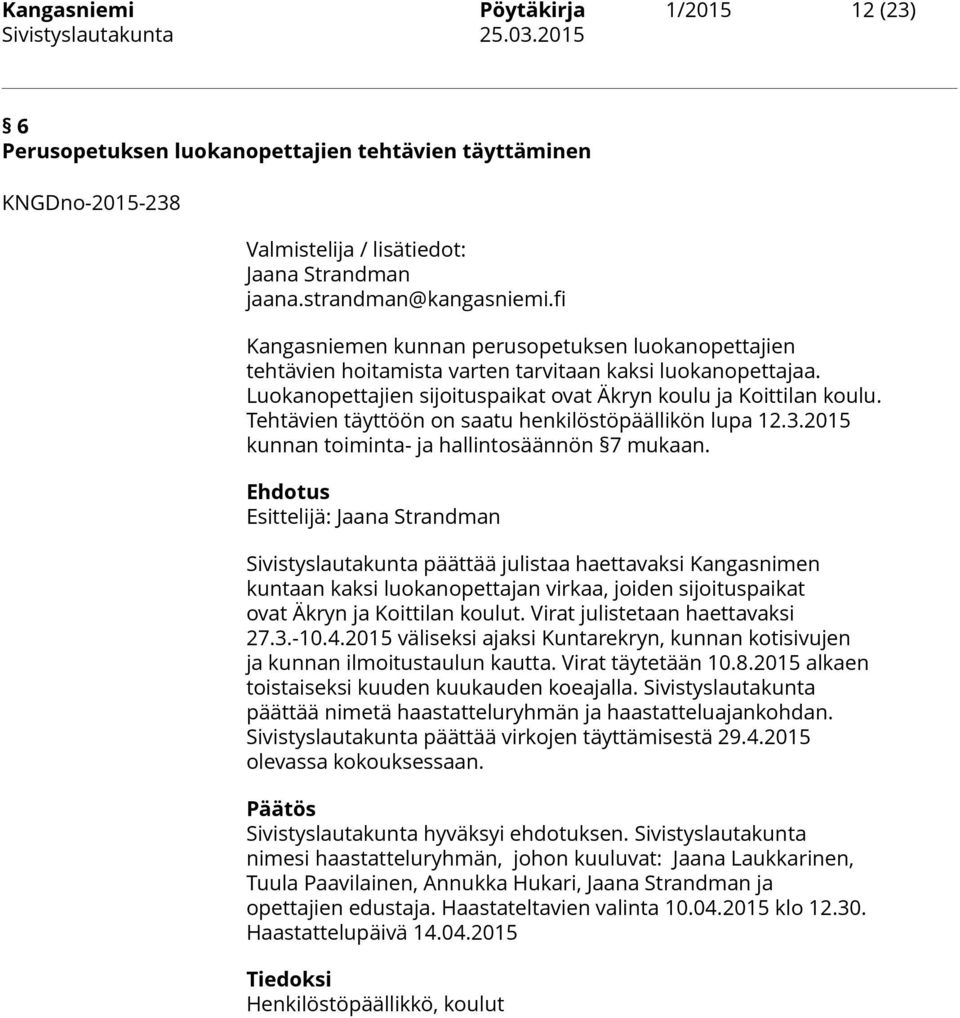 Tehtävien täyttöön on saatu henkilöstöpäällikön lupa 12.3.2015 kunnan toiminta- ja hallintosäännön 7 mukaan.