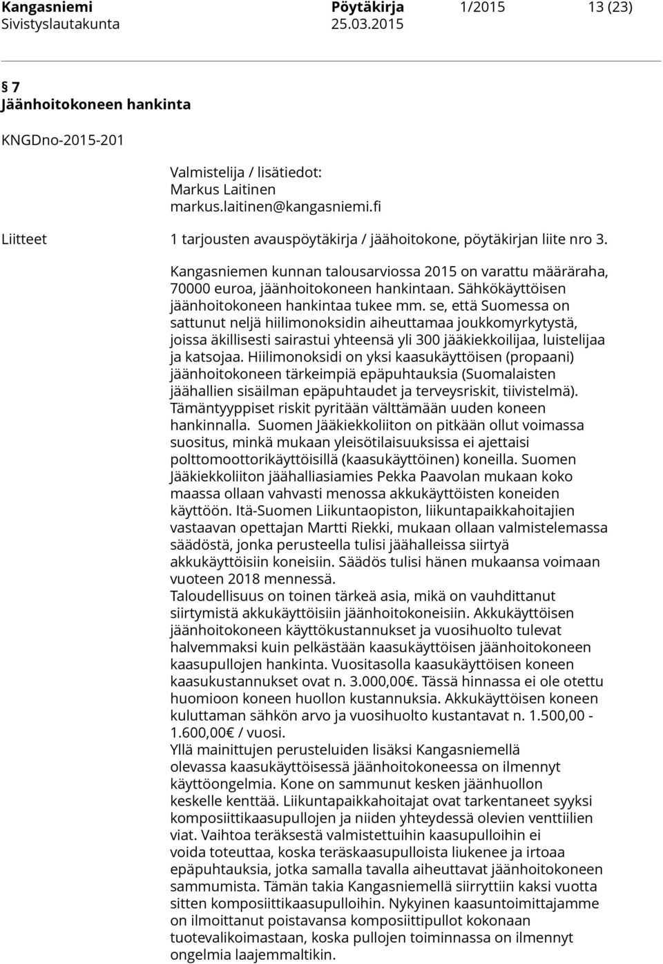 Sähkökäyttöisen jäänhoitokoneen hankintaa tukee mm.