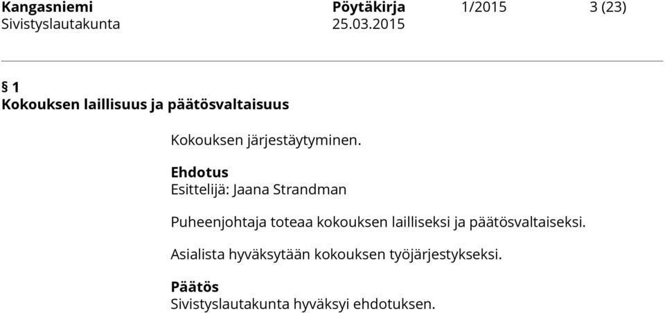 Ehdotus Esittelijä: Jaana Strandman Puheenjohtaja toteaa kokouksen