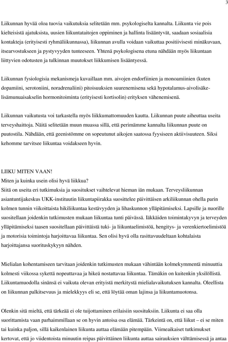vaikuttaa positiivisesti minäkuvaan, itsearvostukseen ja pystyvyyden tunteeseen.