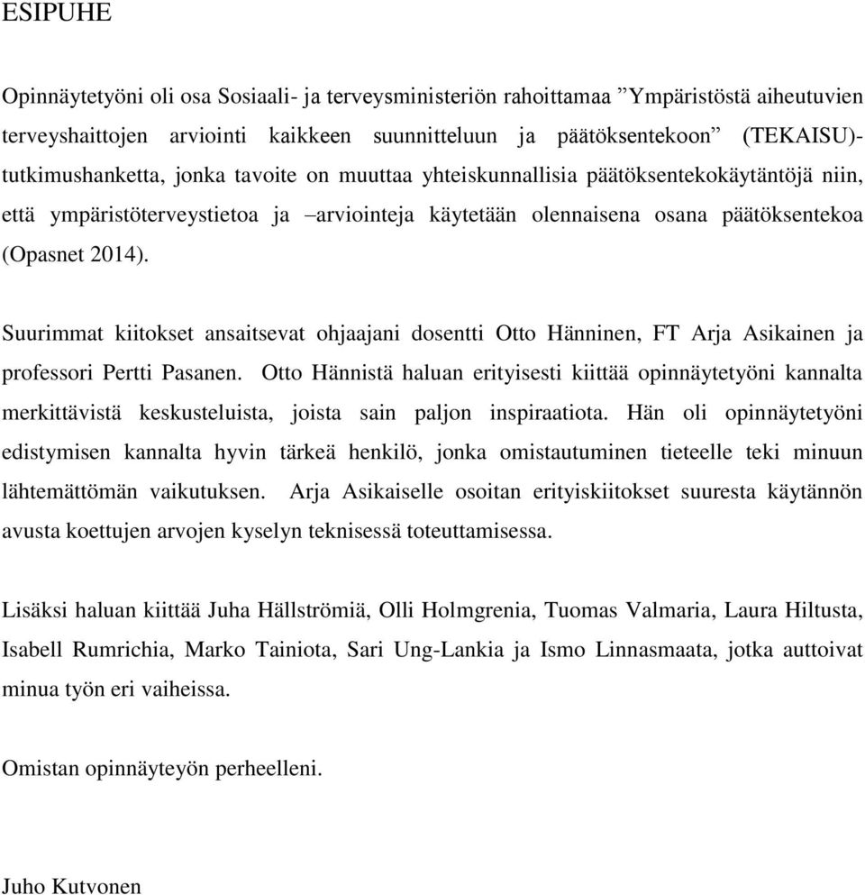 Suurimmat kiitokset ansaitsevat ohjaajani dosentti Otto Hänninen, FT Arja Asikainen ja professori Pertti Pasanen.