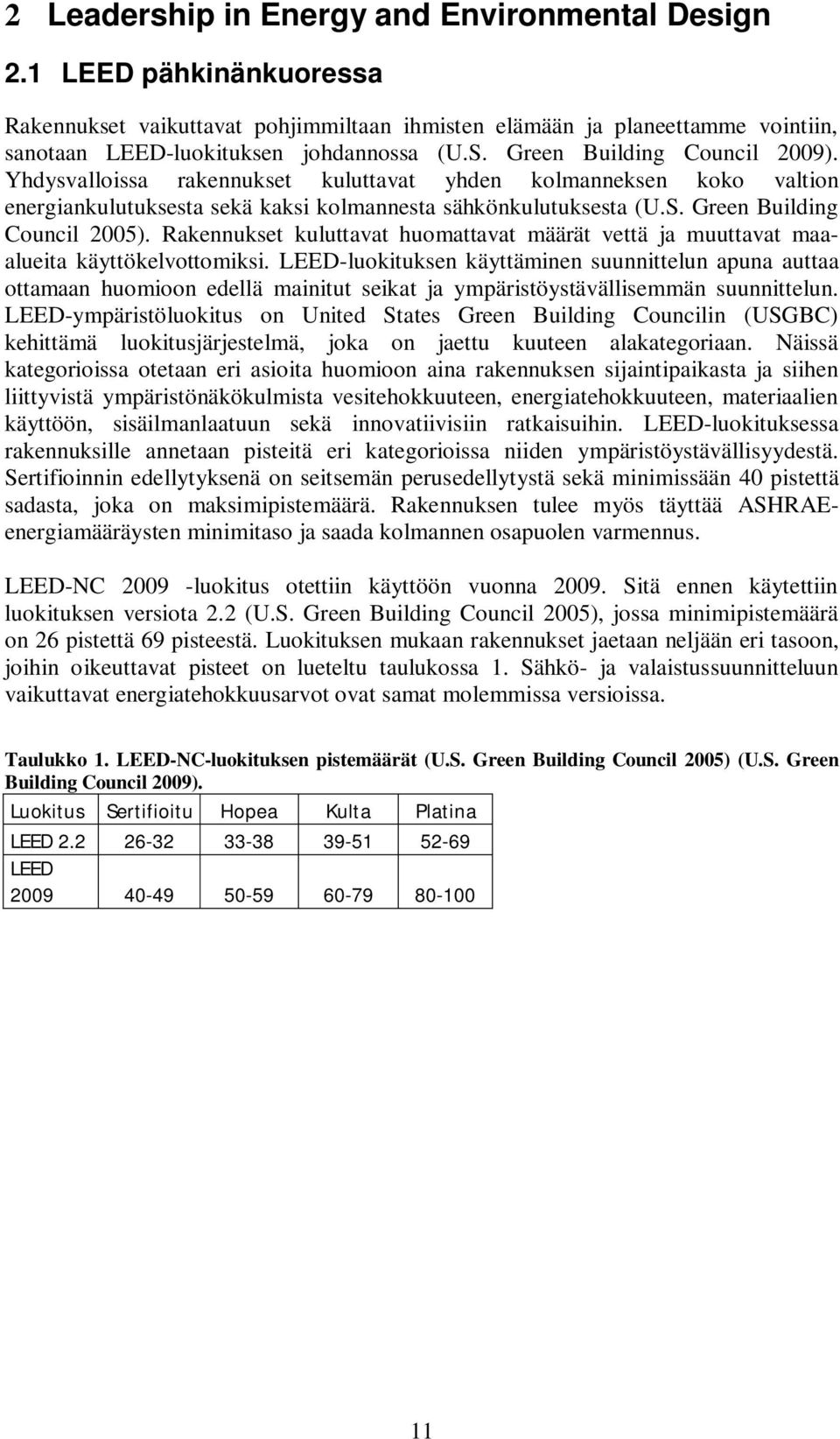 Rakennukset kuluttavat huomattavat määrät vettä ja muuttavat maaalueita käyttökelvottomiksi.