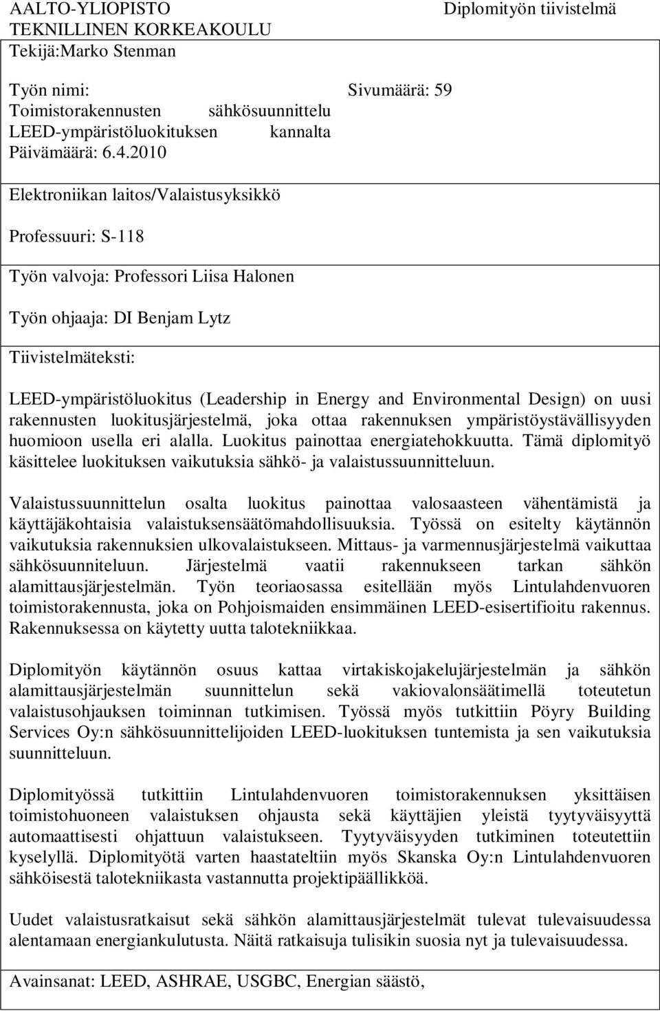 LEED-ympäristöluokitus (Leadership in Energy and Environmental Design) on uusi rakennusten luokitusjärjestelmä, joka ottaa rakennuksen ympäristöystävällisyyden huomioon usella eri alalla.