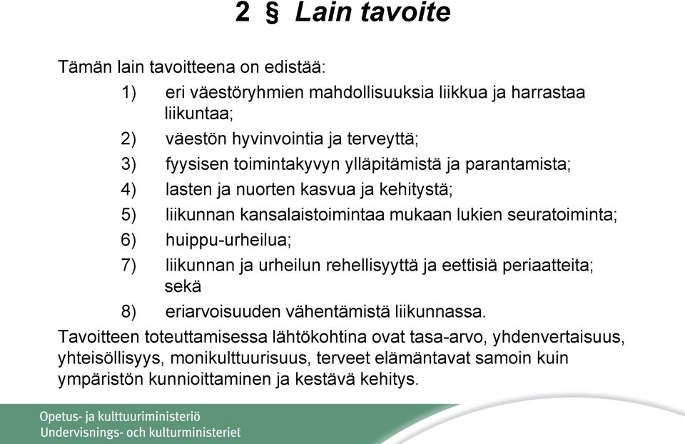 huippu-urheilua; 7) liikunnan ja urheilun rehellisyyttä ja eettisiä periaatteita; sekä 8) eriarvoisuuden vähentämistä liikunnassa.