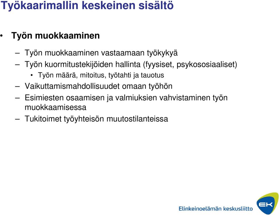 mitoitus, työtahti ja tauotus Vaikuttamismahdollisuudet omaan työhön Esimiesten