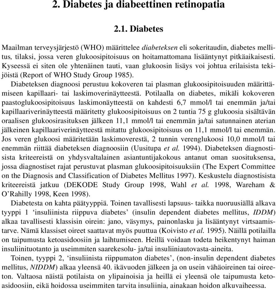 Kyseessä ei siten ole yhtenäinen tauti, vaan glukoosin lisäys voi johtua erilaisista tekijöistä (Report of WHO Study Group 1985).