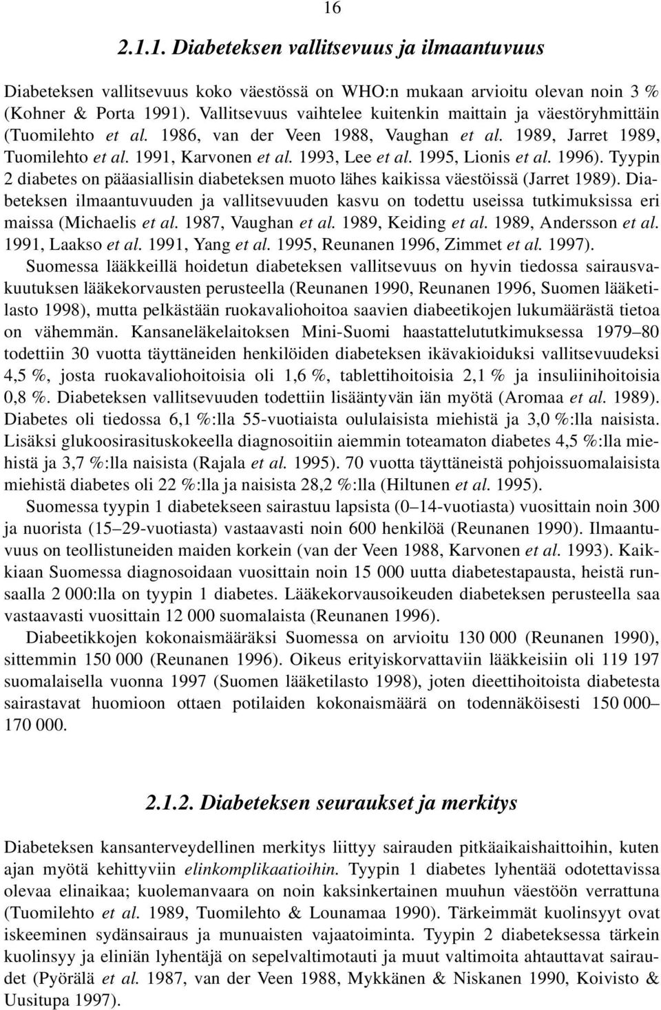 1995, Lionis et al. 1996). Tyypin 2 diabetes on pääasiallisin diabeteksen muoto lähes kaikissa väestöissä (Jarret 1989).