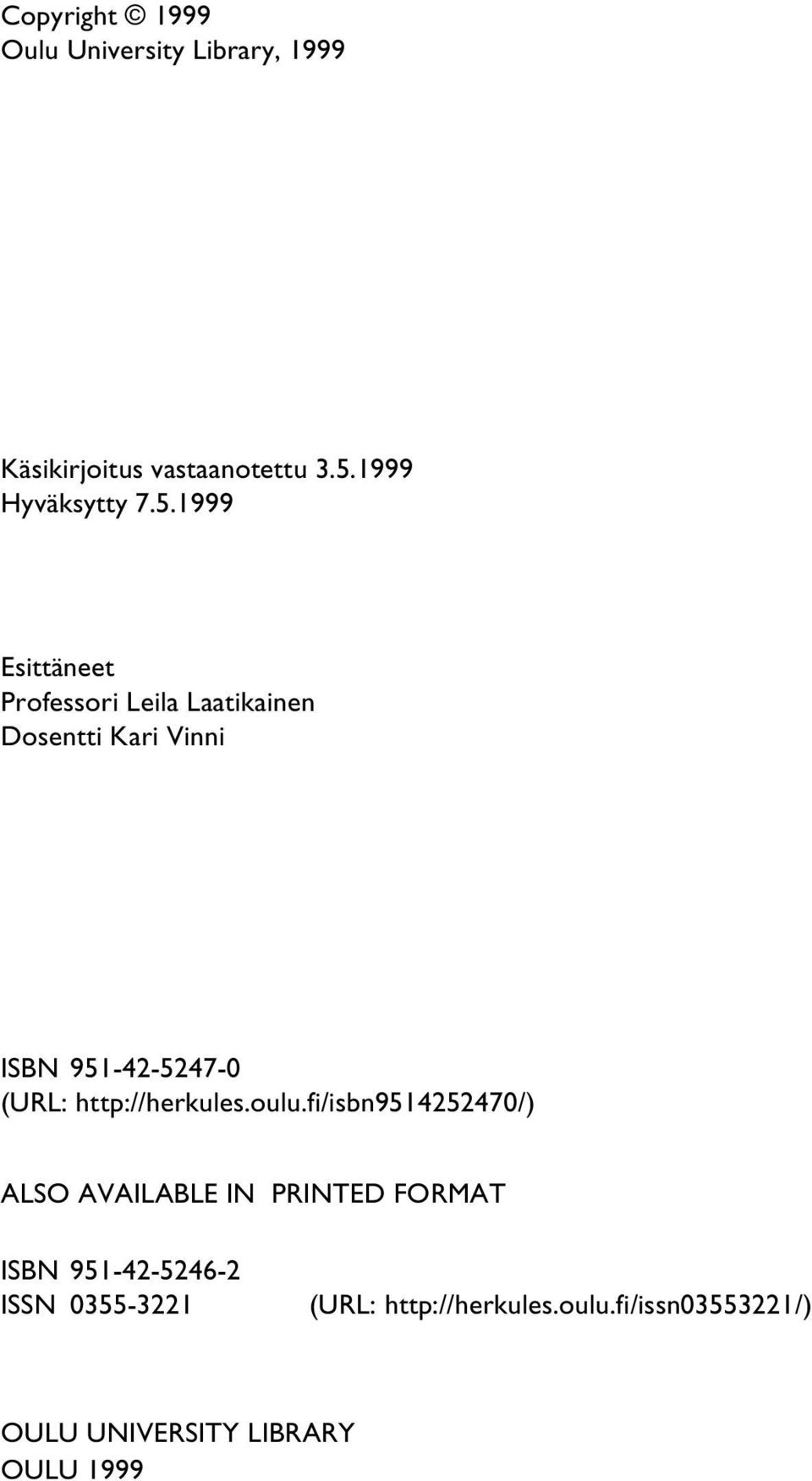 1999 Esittäneet Professori Leila Laatikainen Dosentti Kari Vinni ISBN 951-42-5247-0 (URL: