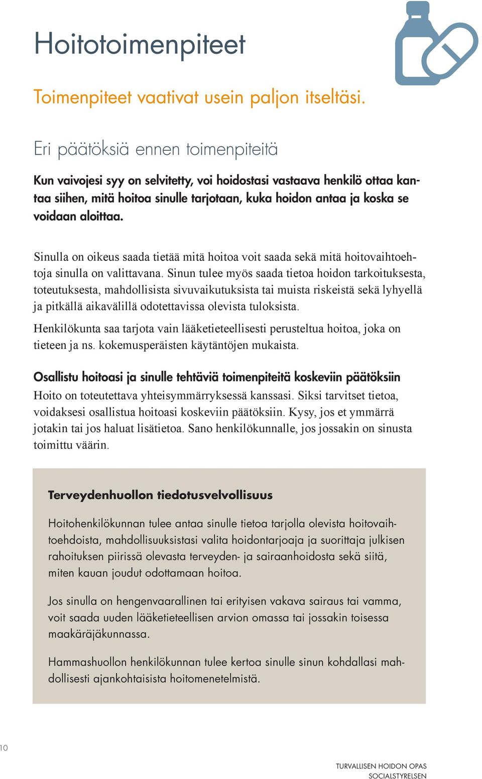 Sinulla on oikeus saada tietää mitä hoitoa voit saada sekä mitä hoitovaihtoehtoja sinulla on valittavana.