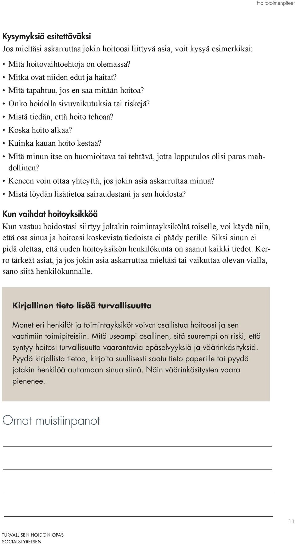 Mitä minun itse on huomioitava tai tehtävä, jotta lopputulos olisi paras mahdollinen? Keneen voin ottaa yhteyttä, jos jokin asia askarruttaa minua?