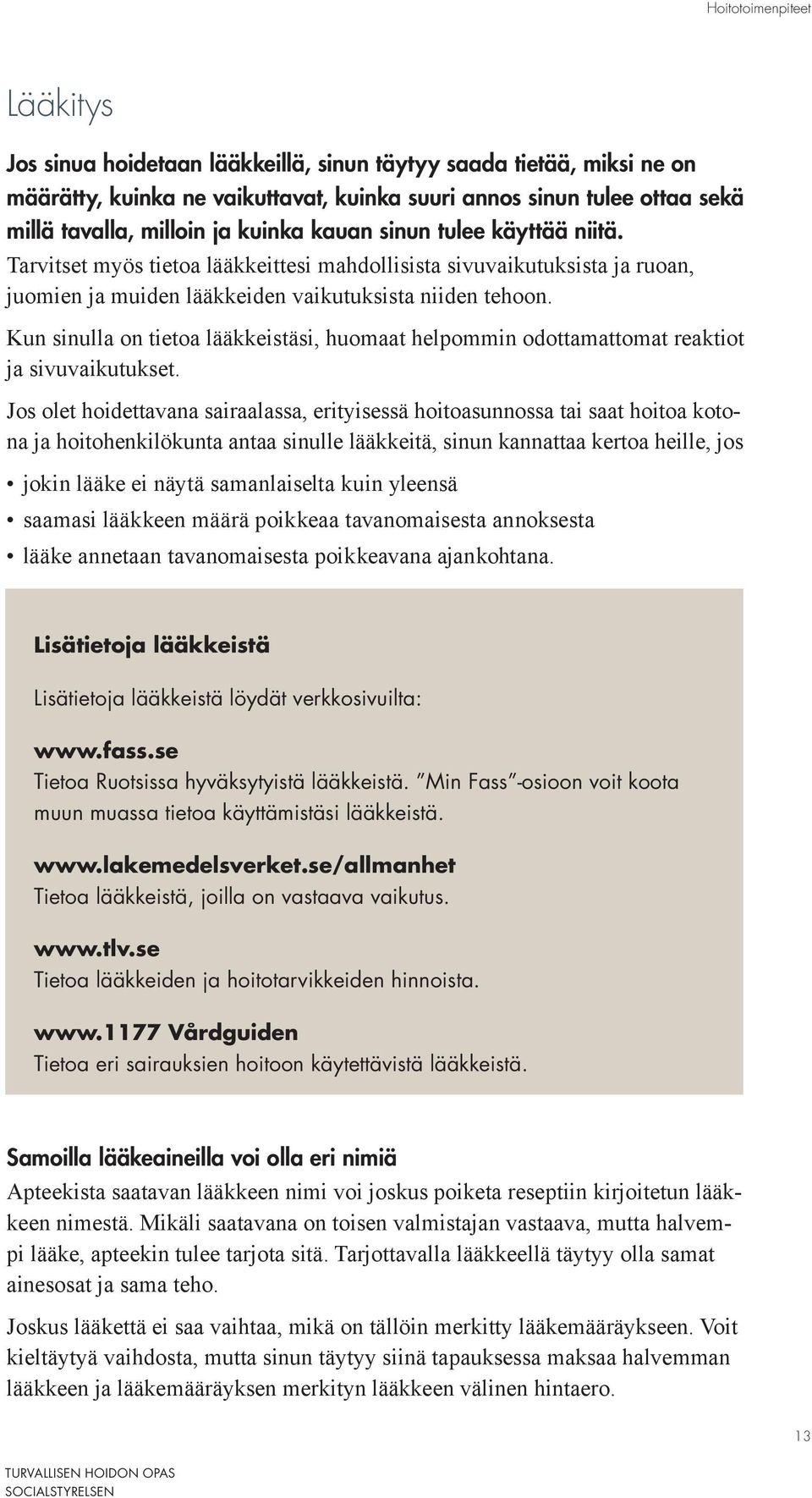 Kun sinulla on tietoa lääkkeistäsi, huomaat helpommin odottamattomat reaktiot ja sivuvaikutukset.