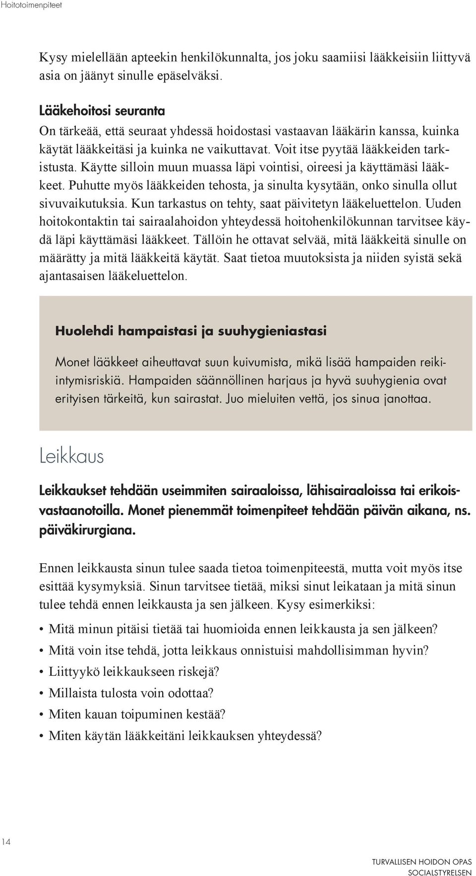 Käytte silloin muun muassa läpi vointisi, oireesi ja käyttämäsi lääkkeet. Puhutte myös lääkkeiden tehosta, ja sinulta kysytään, onko sinulla ollut sivuvaikutuksia.