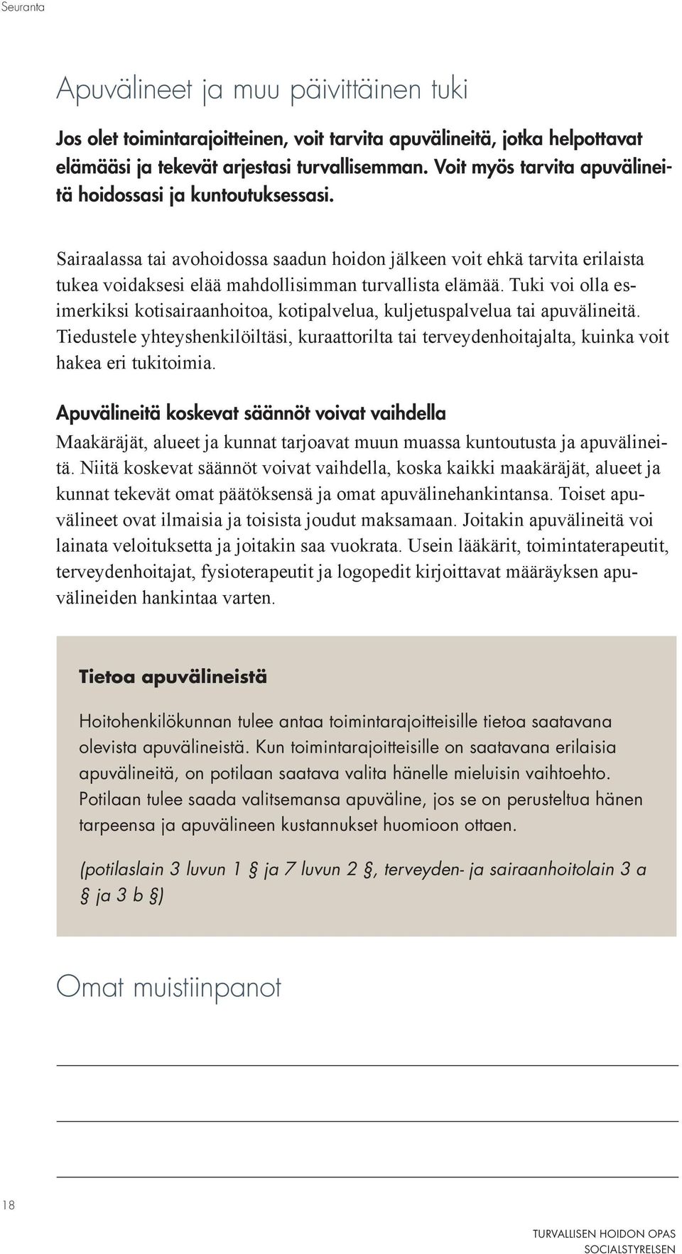 Tuki voi olla esimerkiksi kotisairaanhoitoa, kotipalvelua, kuljetuspalvelua tai apuvälineitä. Tiedustele yhteyshenkilöiltäsi, kuraattorilta tai terveydenhoitajalta, kuinka voit hakea eri tukitoimia.