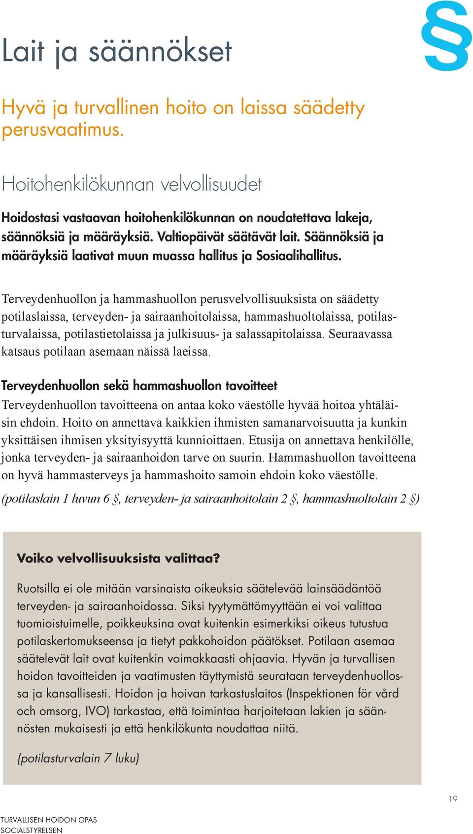 Säännöksiä ja määräyksiä laativat muun muassa hallitus ja Sosiaalihallitus.