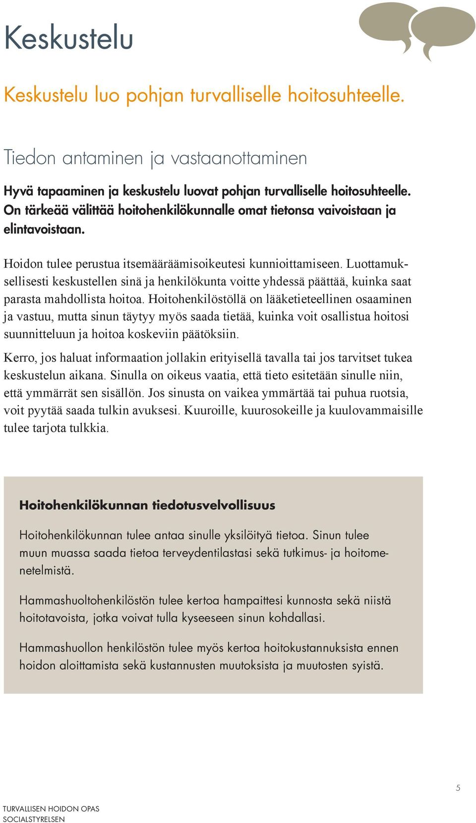 Luottamuksellisesti keskustellen sinä ja henkilökunta voitte yhdessä päättää, kuinka saat parasta mahdollista hoitoa.