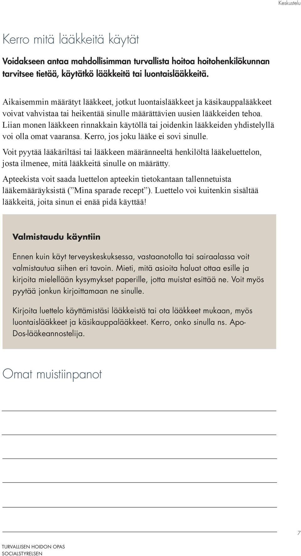Liian monen lääkkeen rinnakkain käytöllä tai joidenkin lääkkeiden yhdistelyllä voi olla omat vaaransa. Kerro, jos joku lääke ei sovi sinulle.