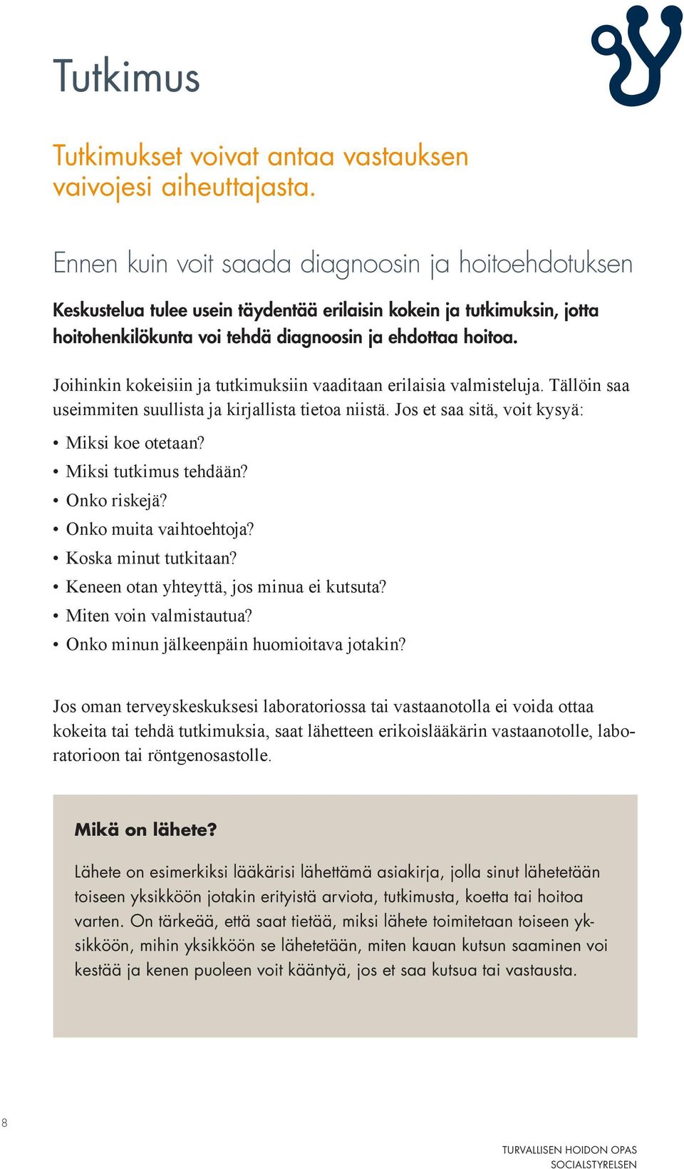 Joihinkin kokeisiin ja tutkimuksiin vaaditaan erilaisia valmisteluja. Tällöin saa useimmiten suullista ja kirjallista tietoa niistä. Jos et saa sitä, voit kysyä: Miksi koe otetaan?