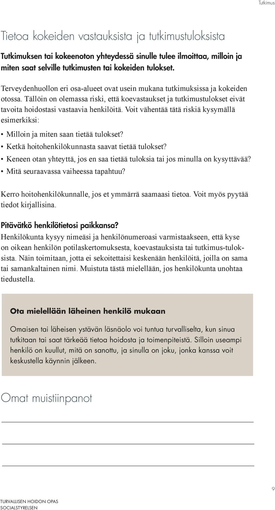 Voit vähentää tätä riskiä kysymällä esimerkiksi: Milloin ja miten saan tietää tulokset? Ketkä hoitohenkilökunnasta saavat tietää tulokset?