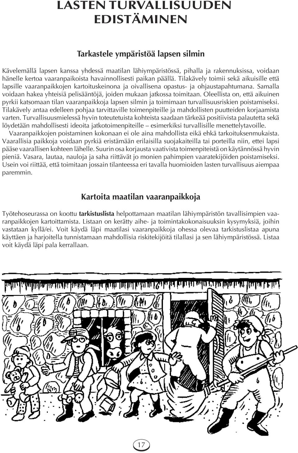 Samalla voidaan hakea yhteisiä pelisääntöjä, joiden mukaan jatkossa toimitaan.