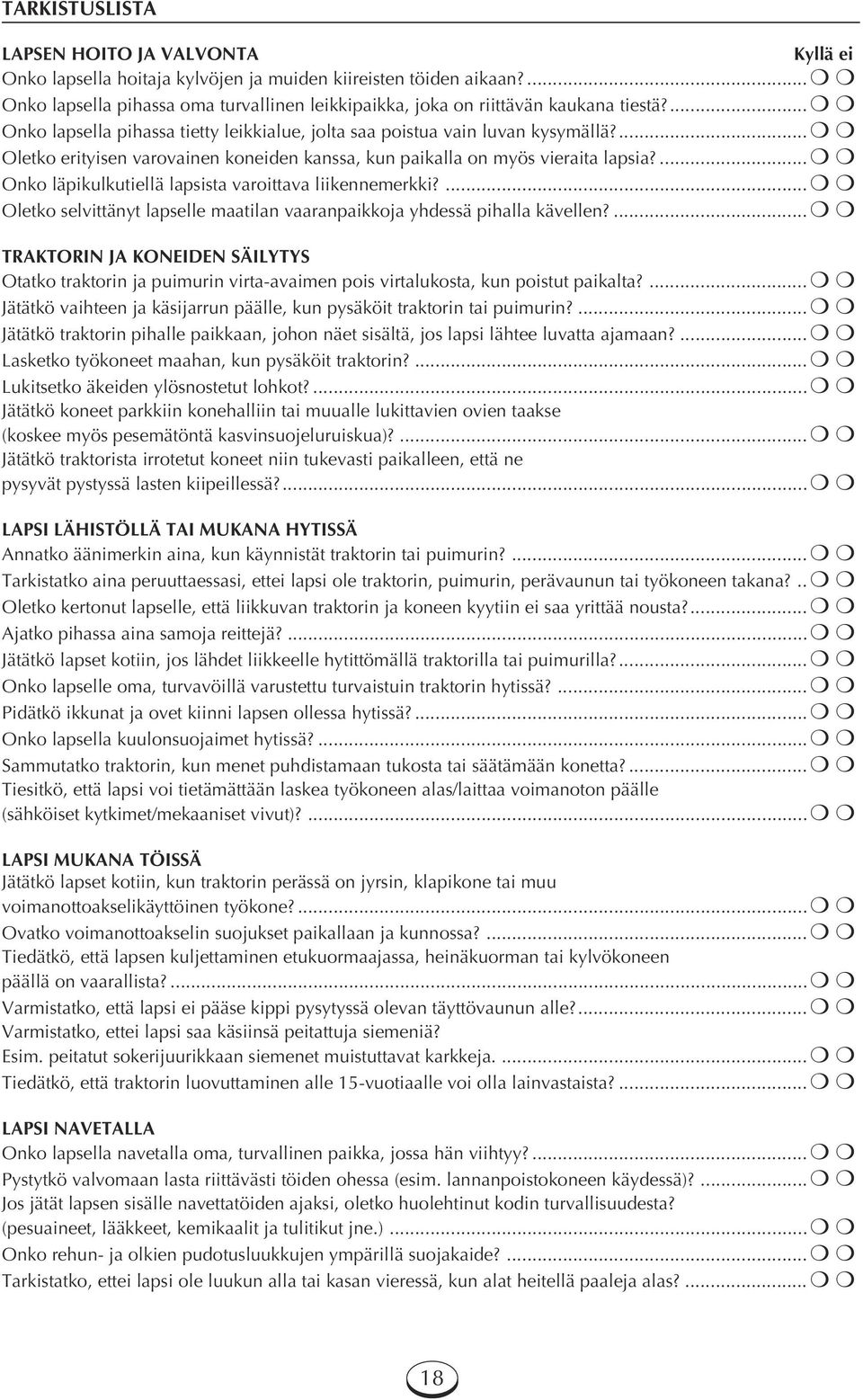 ... Oletko erityisen varovainen koneiden kanssa, kun paikalla on myös vieraita lapsia?... Onko läpikulkutiellä lapsista varoittava liikennemerkki?