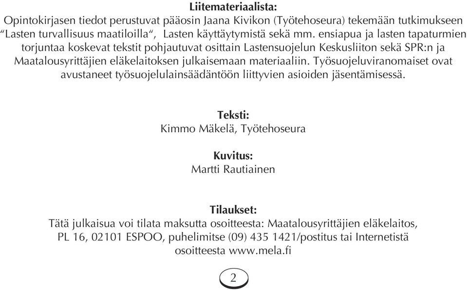 materiaaliin. Työsuojeluviranomaiset ovat avustaneet työsuojelulainsäädäntöön liittyvien asioiden jäsentämisessä.