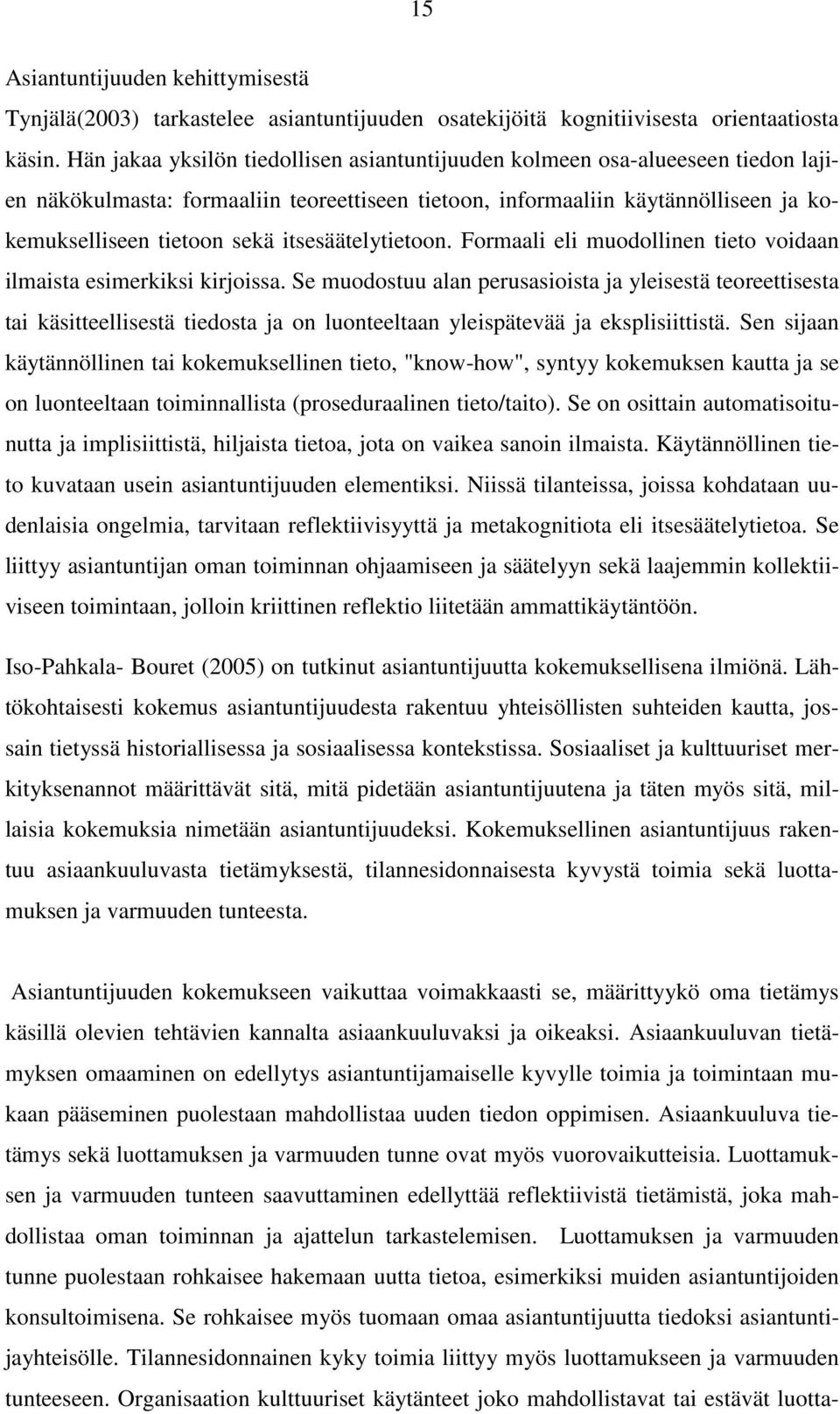 itsesäätelytietoon. Formaali eli muodollinen tieto voidaan ilmaista esimerkiksi kirjoissa.