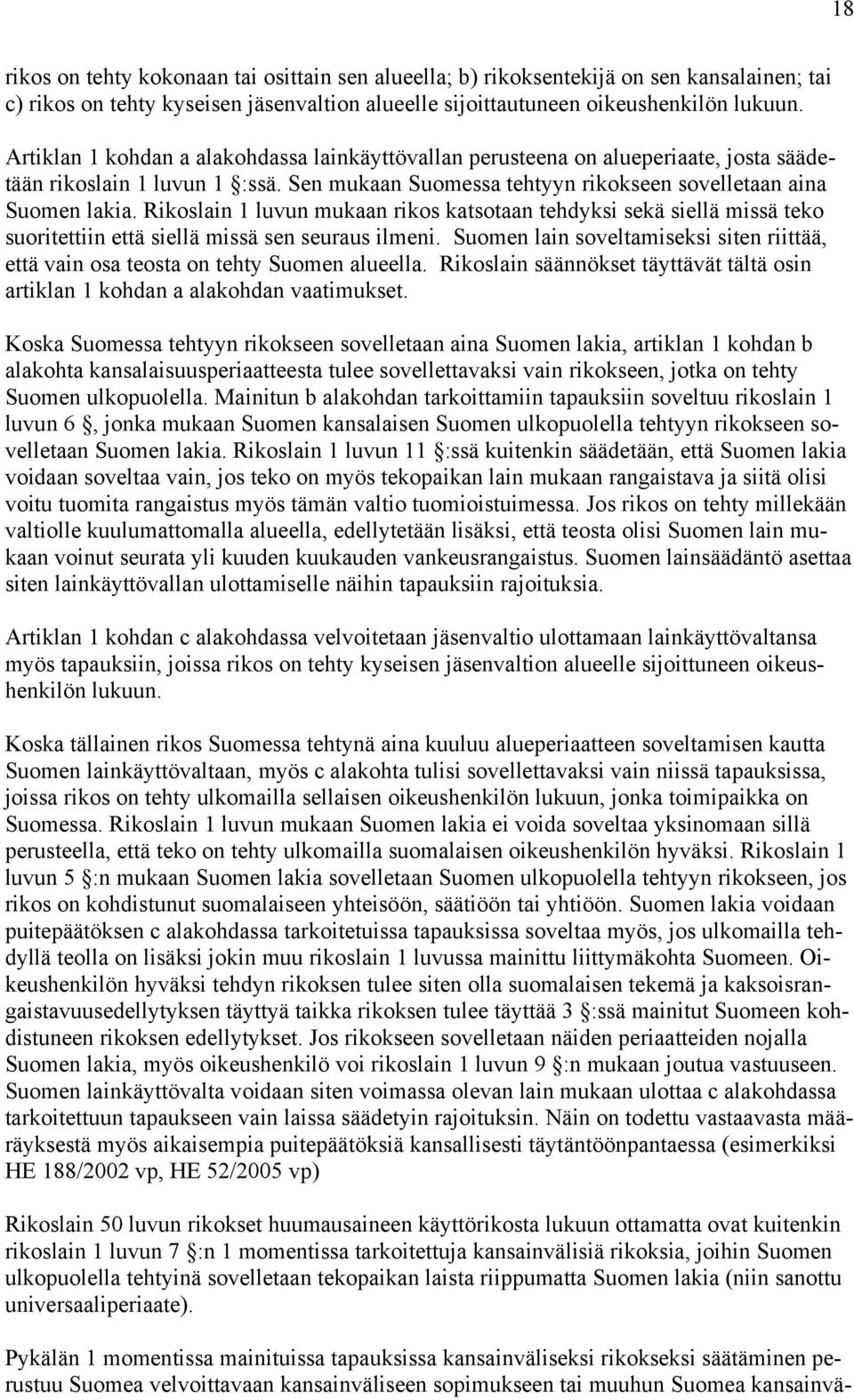 Rikoslain 1 luvun mukaan rikos katsotaan tehdyksi sekä siellä missä teko suoritettiin että siellä missä sen seuraus ilmeni.