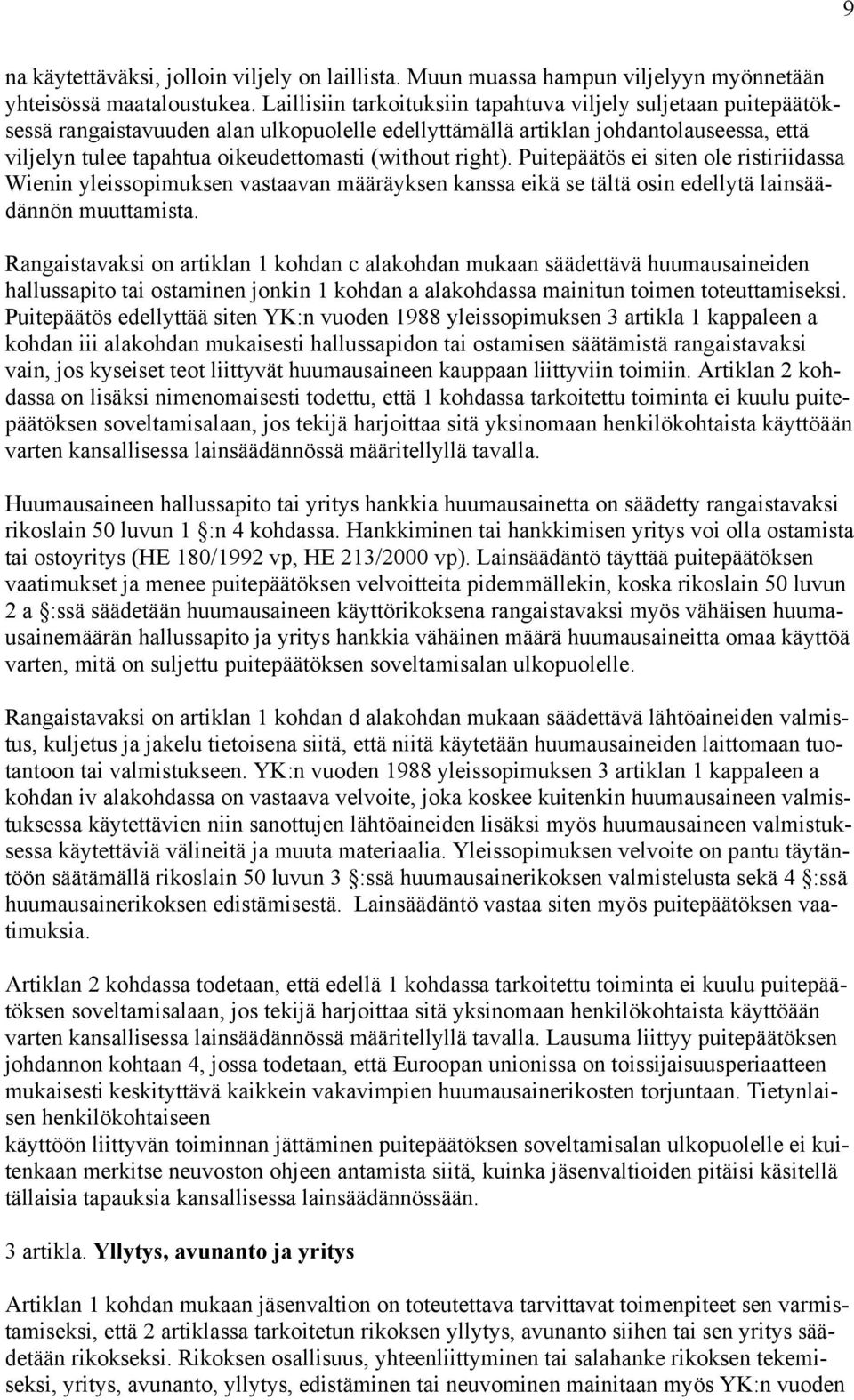 (without right). Puitepäätös ei siten ole ristiriidassa Wienin yleissopimuksen vastaavan määräyksen kanssa eikä se tältä osin edellytä lainsäädännön muuttamista.