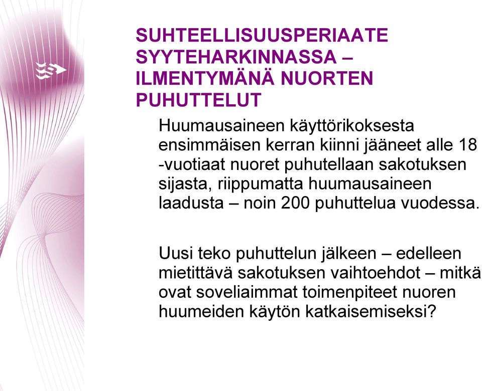 huumausaineen laadusta noin 200 puhuttelua vuodessa.