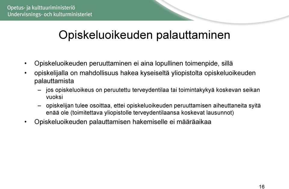 tai toimintakykyä koskevan seikan vuoksi opiskelijan tulee osoittaa, ettei opiskeluoikeuden peruuttamisen aiheuttaneita