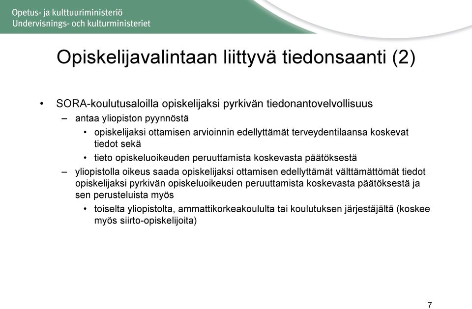 yliopistolla oikeus saada opiskelijaksi ottamisen edellyttämät välttämättömät tiedot opiskelijaksi pyrkivän opiskeluoikeuden peruuttamista