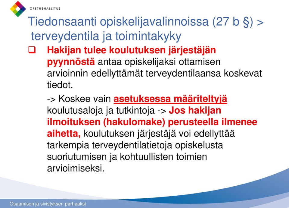 -> Koskee vain asetuksessa määriteltyjä koulutusaloja ja tutkintoja -> Jos hakijan ilmoituksen (hakulomake) perusteella