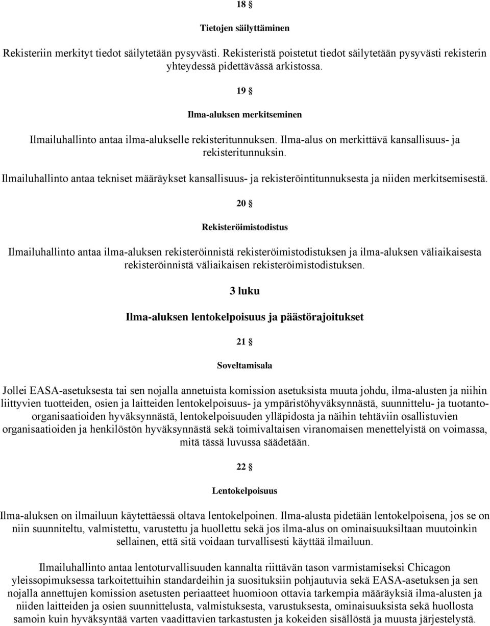 Ilmailuhallinto antaa tekniset määräykset kansallisuus- ja rekisteröintitunnuksesta ja niiden merkitsemisestä.