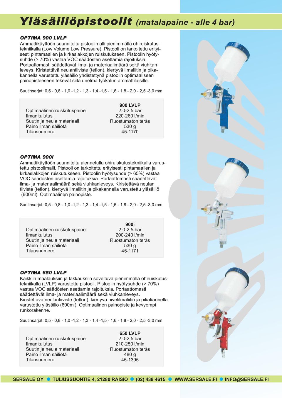 Portaattomasti säädettävät ilma- ja materiaalimäärä sekä viuhkanleveys.