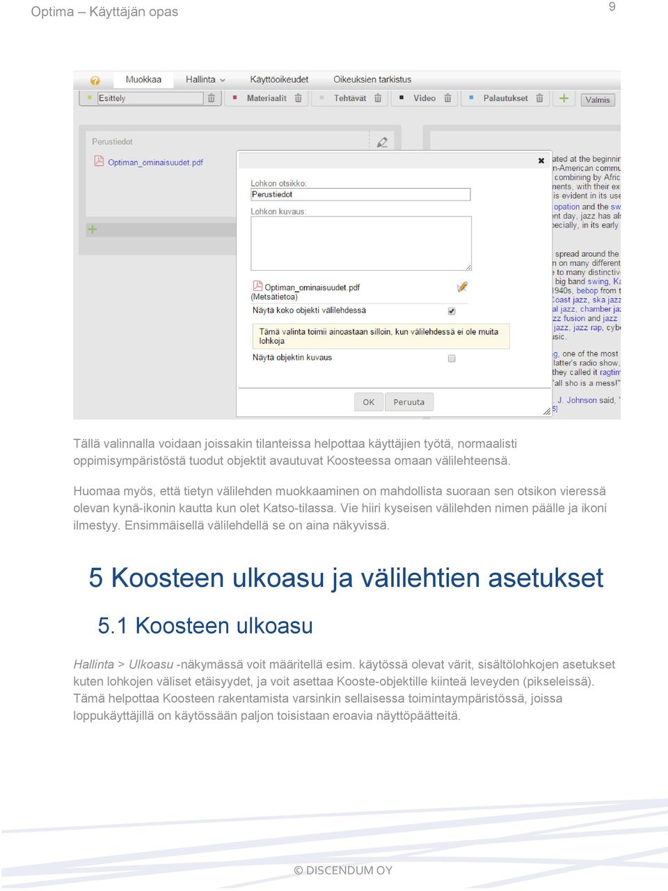 Vie hiiri kyseisen välilehden nimen päälle ja ikoni ilmestyy. Ensimmäisellä välilehdellä se on aina näkyvissä. 5 Koosteen ulkoasu ja välilehtien asetukset 5.