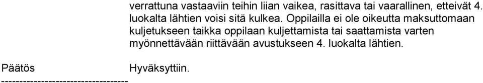 rasittava tai vaarallinen, etteivät 4. luokalta lähtien voisi sitä kulkea.