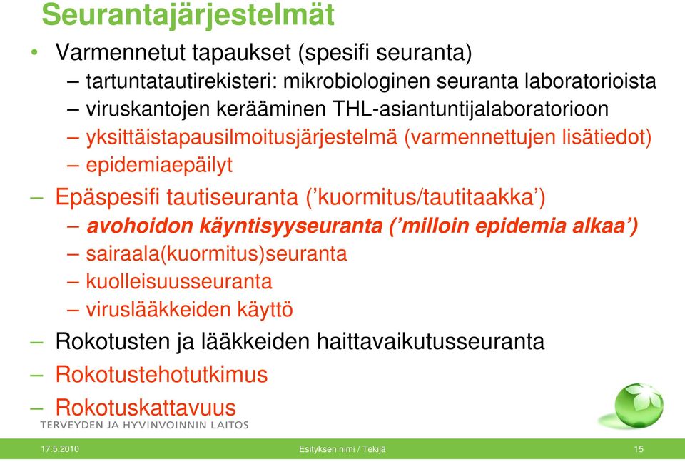 Epäspesifi tautiseuranta ( kuormitus/tautitaakka ) avohoidon käyntisyyseuranta ( milloin epidemia alkaa ) sairaala(kuormitus)seuranta