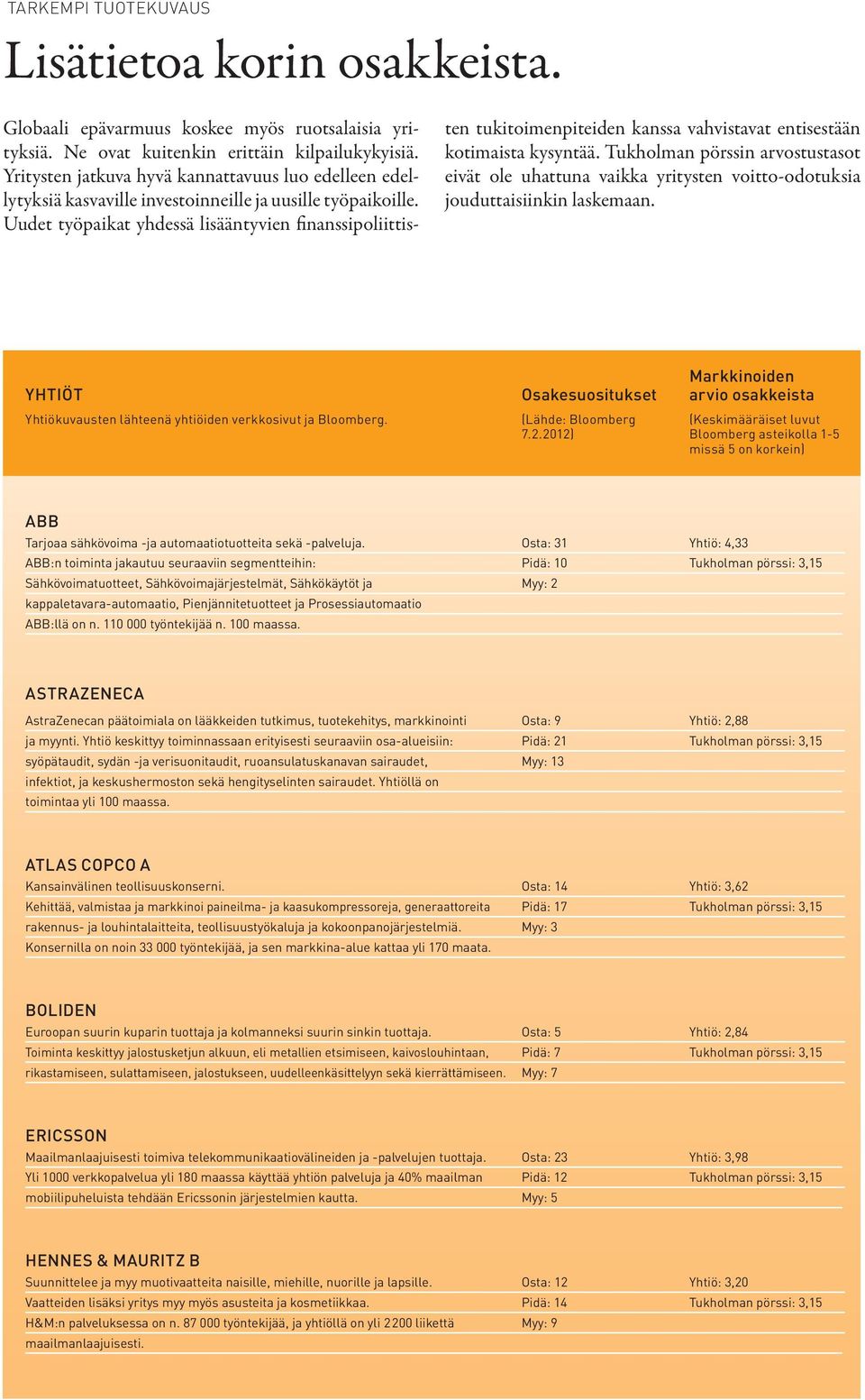 Uudet työpaikat yhdessä lisääntyvien finanssipoliittisten tukitoimenpiteiden kanssa vahvistavat entisestään kotimaista kysyntää.